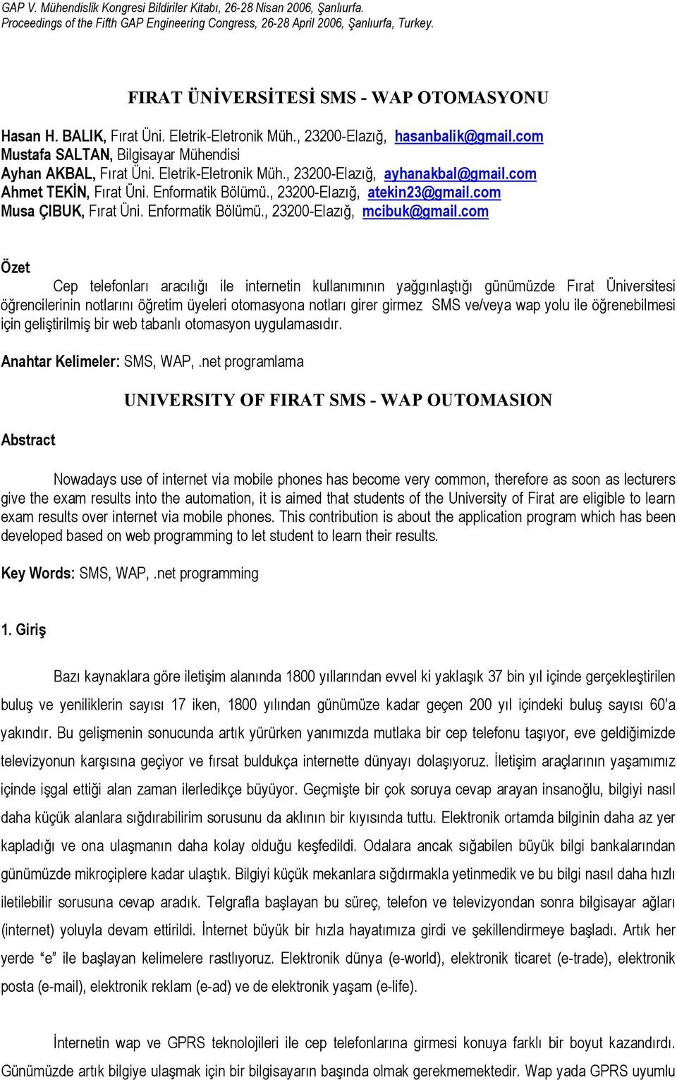 Eletrik-Eletronik Müh., 23200-Elazığ, ayhanakbal@gmail.com Ahmet TEKİN, Fırat Üni. Enformatik Bölümü., 23200-Elazığ, atekin23@gmail.com Musa ÇIBUK, Fırat Üni. Enformatik Bölümü., 23200-Elazığ, mcibuk@gmail.