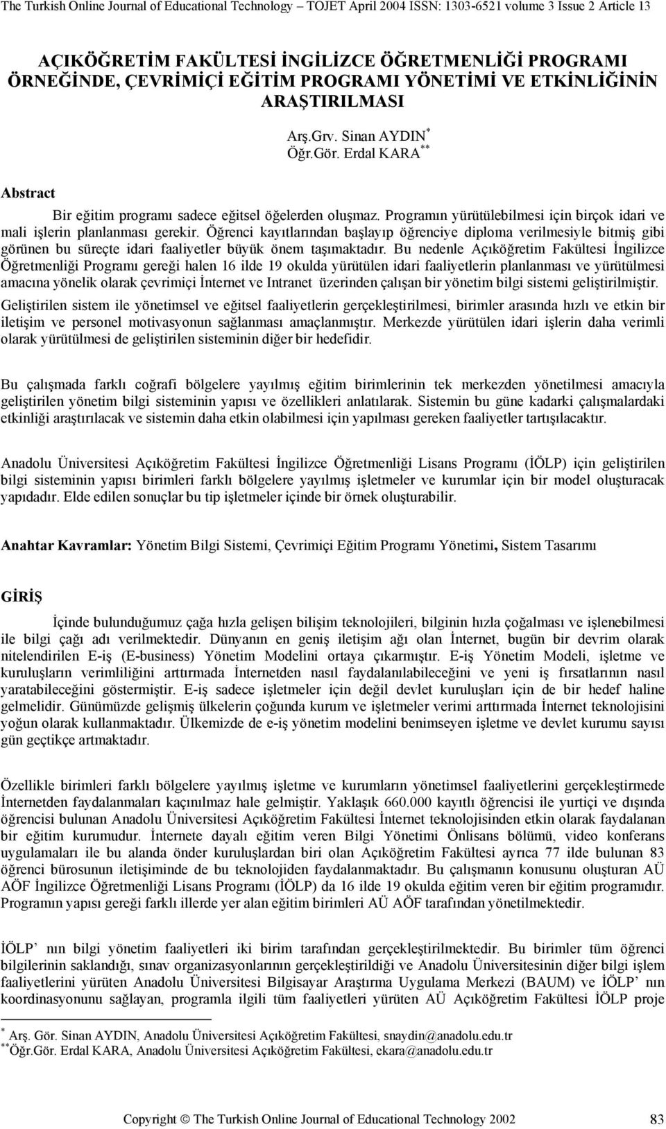 Öğrenci kayıtlarından başlayıp öğrenciye diploma verilmesiyle bitmiş gibi görünen bu süreçte idari faaliyetler büyük önem taşımaktadır.