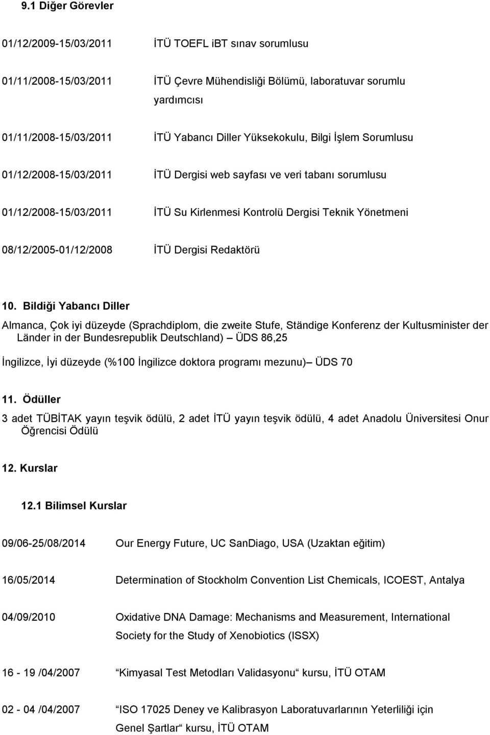 08/12/2005-01/12/2008 İTÜ Dergisi Redaktörü 10.