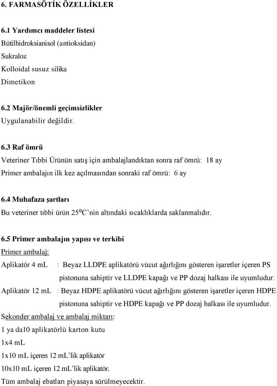 5 Primer ambalajın yapısı ve terkibi Primer ambalaj: Aplikatör 4 ml : Beyaz LLDPE aplikatörü vücut ağırlığını gösteren işaretler içeren PS pistonuna sahiptir ve LLDPE kapağı ve PP dozaj halkası ile