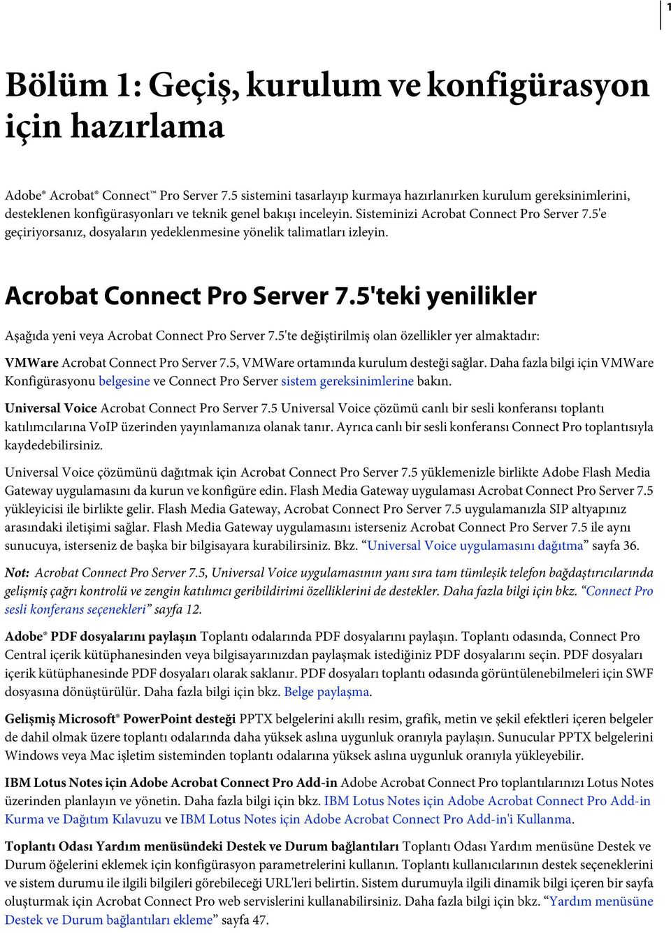 5'e geçiriyorsanız, dosyaların yedeklenmesine yönelik talimatları izleyin. Acrobat Connect Pro Server 7.5'teki yenilikler Aşağıda yeni veya Acrobat Connect Pro Server 7.