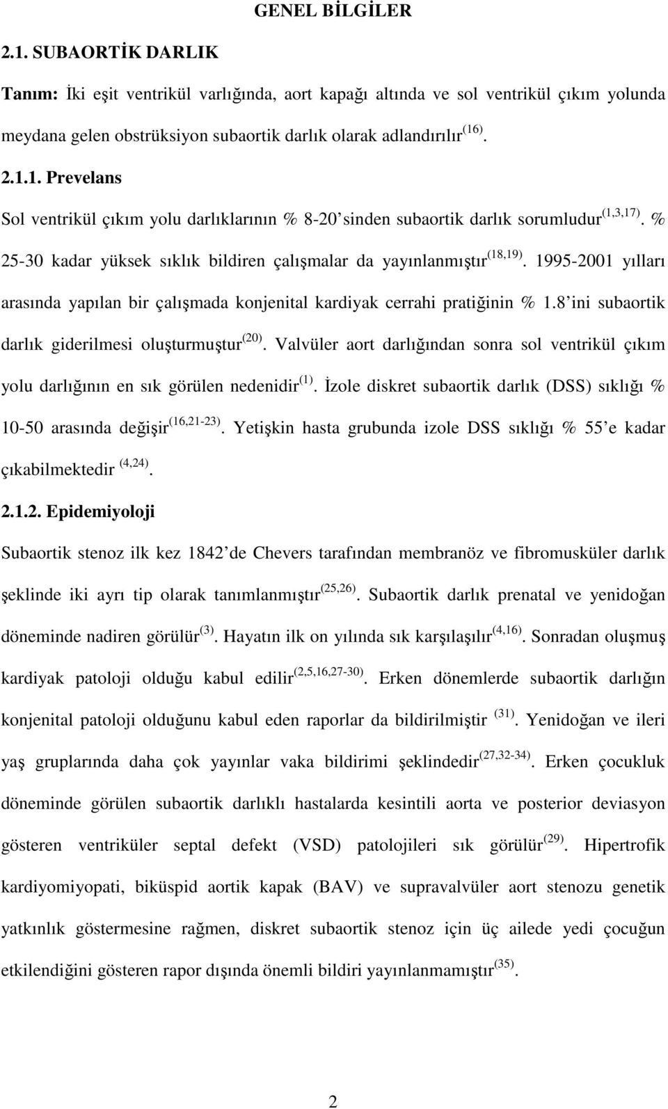 8 ini subaortik darlık giderilmesi oluşturmuştur (20). Valvüler aort darlığından sonra sol ventrikül çıkım yolu darlığının en sık görülen nedenidir (1).