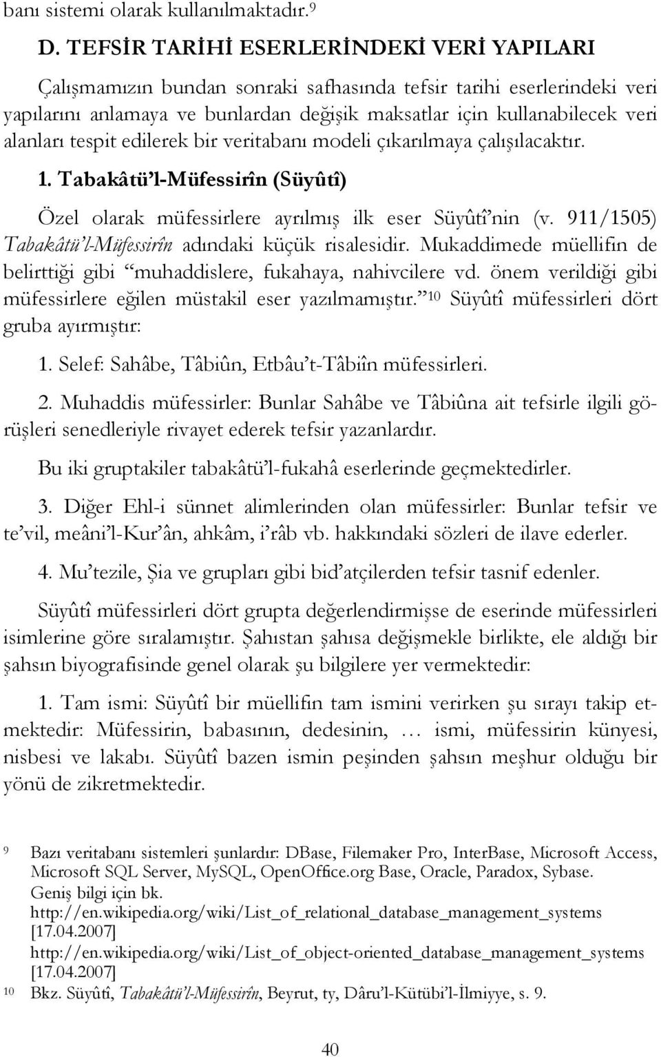 tespit edilerek bir veritabanı modeli çıkarılmaya çalışılacaktır. 1. Tabakâtü l-müfessirîn (Süyûtî) Özel olarak müfessirlere ayrılmış ilk eser Süyûtî nin (v.