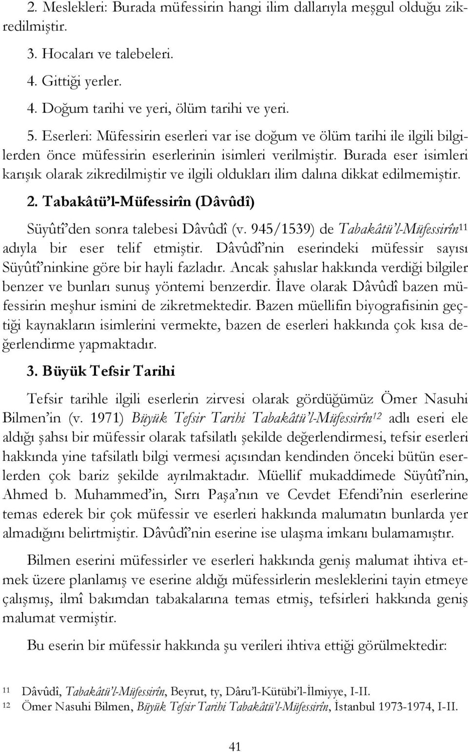 Burada eser isimleri karışık olarak zikredilmiştir ve ilgili oldukları ilim dalına dikkat edilmemiştir. 2. Tabakâtü l-müfessirîn (Dâvûdî) Süyûtî den sonra talebesi Dâvûdî (v.