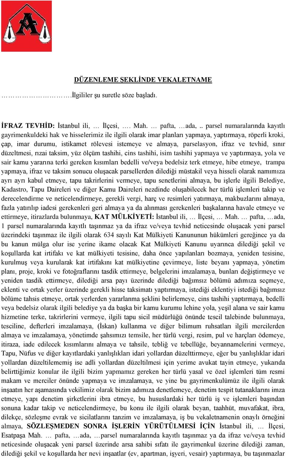 parselasyon, ifraz ve tevhid, sınır düzeltmesi, rızai taksim, yüz ölçüm tashihi, cins tashihi, isim tashihi yapmaya ve yaptırmaya, yola ve sair kamu yararına terki gereken kısımları bedelli ve/veya