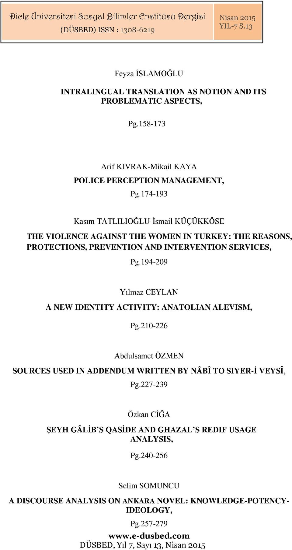 194-209 Yılmaz CEYLAN A NEW IDENTITY ACTIVITY: ANATOLIAN ALEVISM, Pg.210-226 Abdulsamet ÖZMEN SOURCES USED IN ADDENDUM WRITTEN BY NÂBÎ TO SIYER-İ VEYSÎ, Pg.