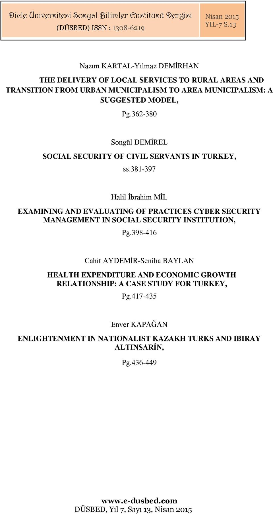 381-397 Halil İbrahim MİL EXAMINING AND EVALUATING OF PRACTICES CYBER SECURITY MANAGEMENT IN SOCIAL SECURITY INSTITUTION, Pg.