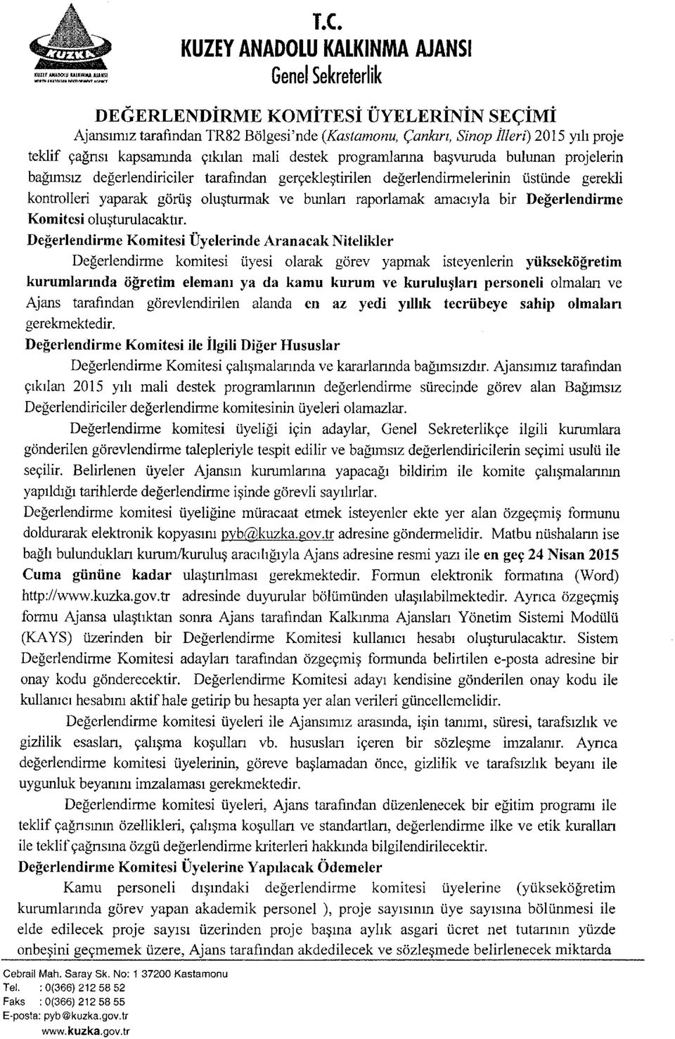 değerlendirmelerinin üstünde gerekli kontrolleri yaparak görüş oluşturmak ve bunları raporlamak amacıyla bir Değerlendirme Komitesi oluşturulacaktır.