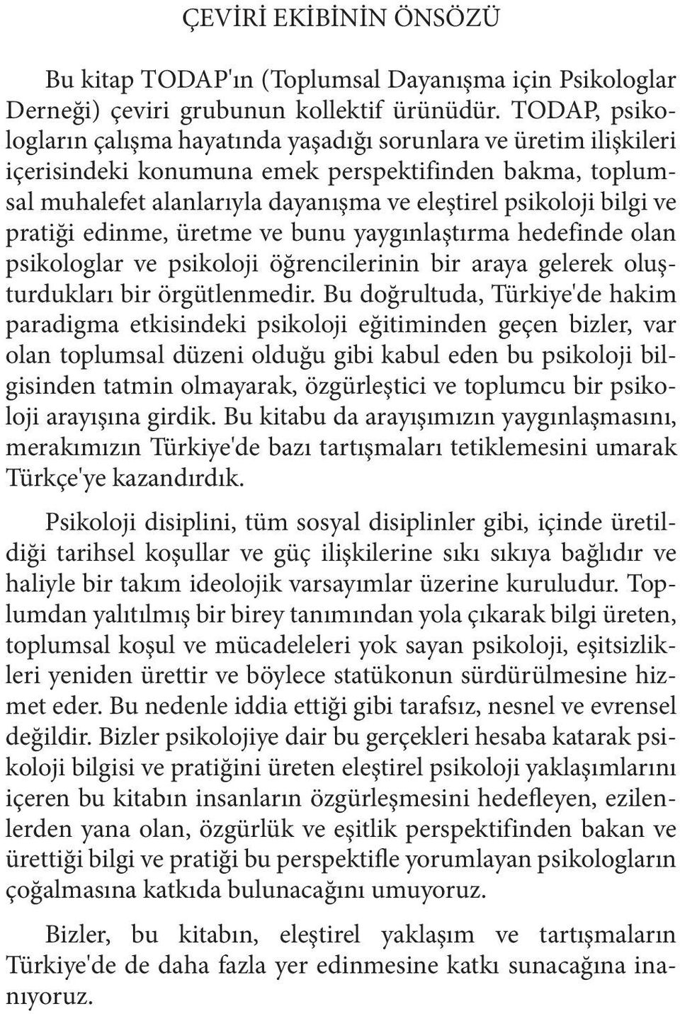 ve pratiği edinme, üretme ve bunu yaygınlaştırma hedefinde olan psikologlar ve psikoloji öğrencilerinin bir araya gelerek oluşturdukları bir örgütlenmedir.