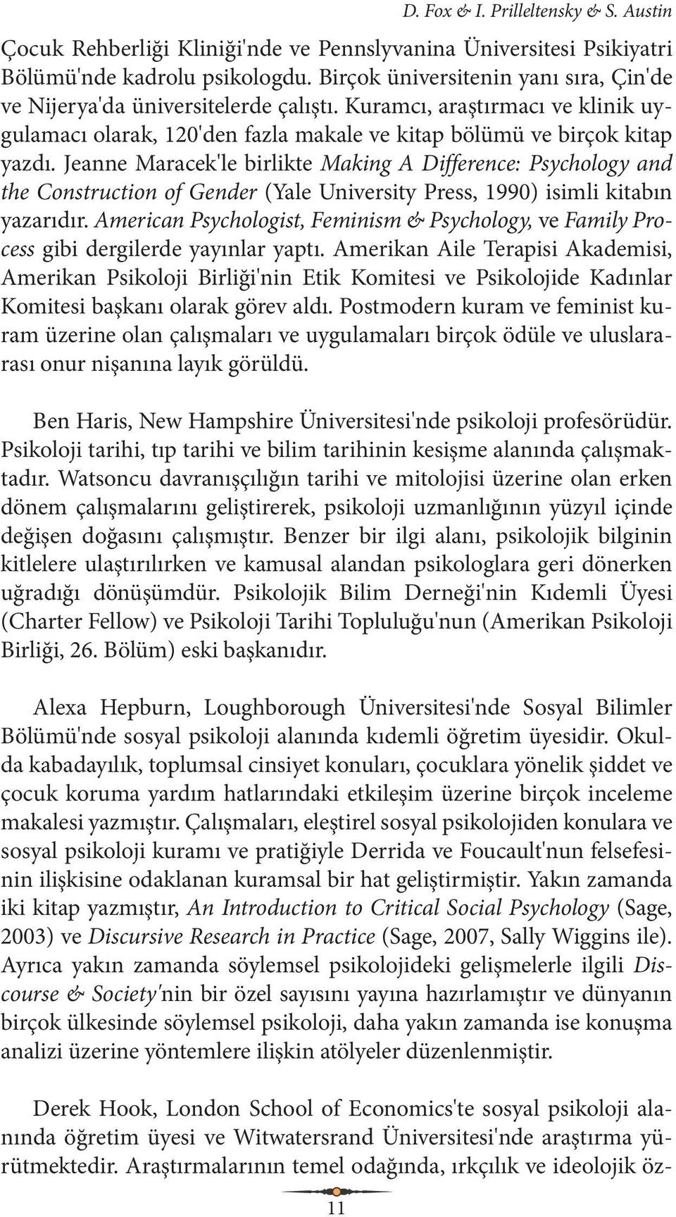 Jeanne Maracek'le birlikte Making A Difference: Psychology and the Construction of Gender (Yale University Press, 1990) isimli kitabın yazarıdır.