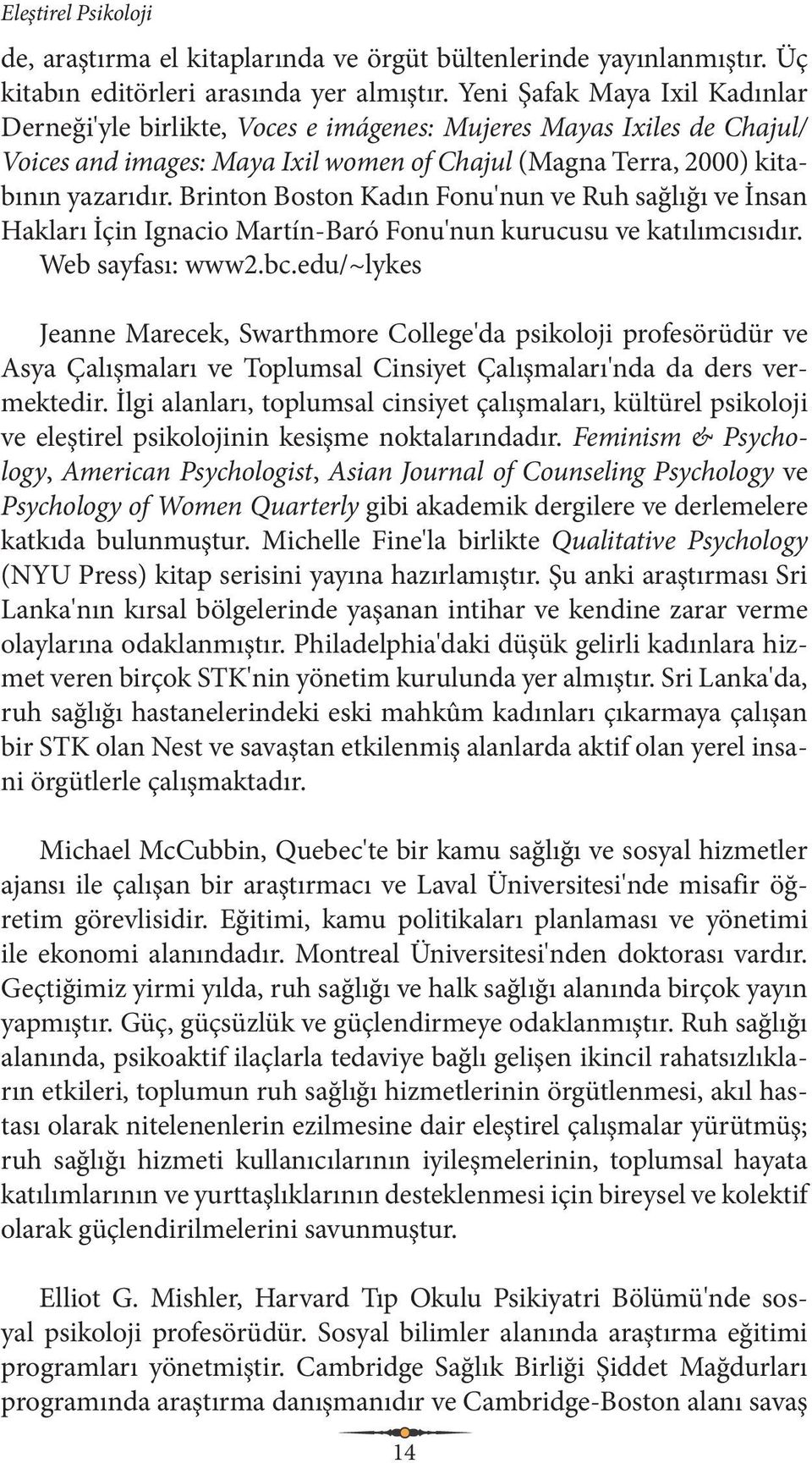 Brinton Boston Kadın Fonu'nun ve Ruh sağlığı ve İnsan Hakları İçin Ignacio Martín-Baró Fonu'nun kurucusu ve katılımcısıdır. Web sayfası: www2.bc.