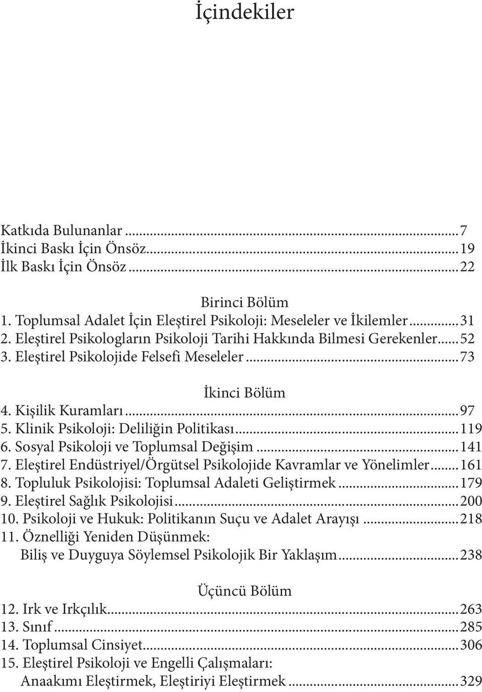 Klinik Psikoloji: Deliliğin Politikası...119 6. Sosyal Psikoloji ve Toplumsal Değişim...141 7. Eleştirel Endüstriyel/Örgütsel Psikolojide Kavramlar ve Yönelimler...161 8.