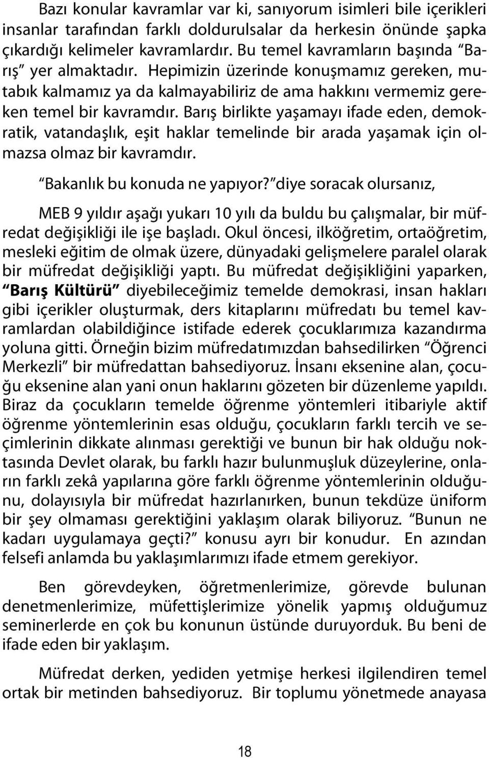 Barış birlikte yaşamayı ifade eden, demokratik, vatandaşlık, eşit haklar temelinde bir arada yaşamak için olmazsa olmaz bir kavramdır. Bakanlık bu konuda ne yapıyor?