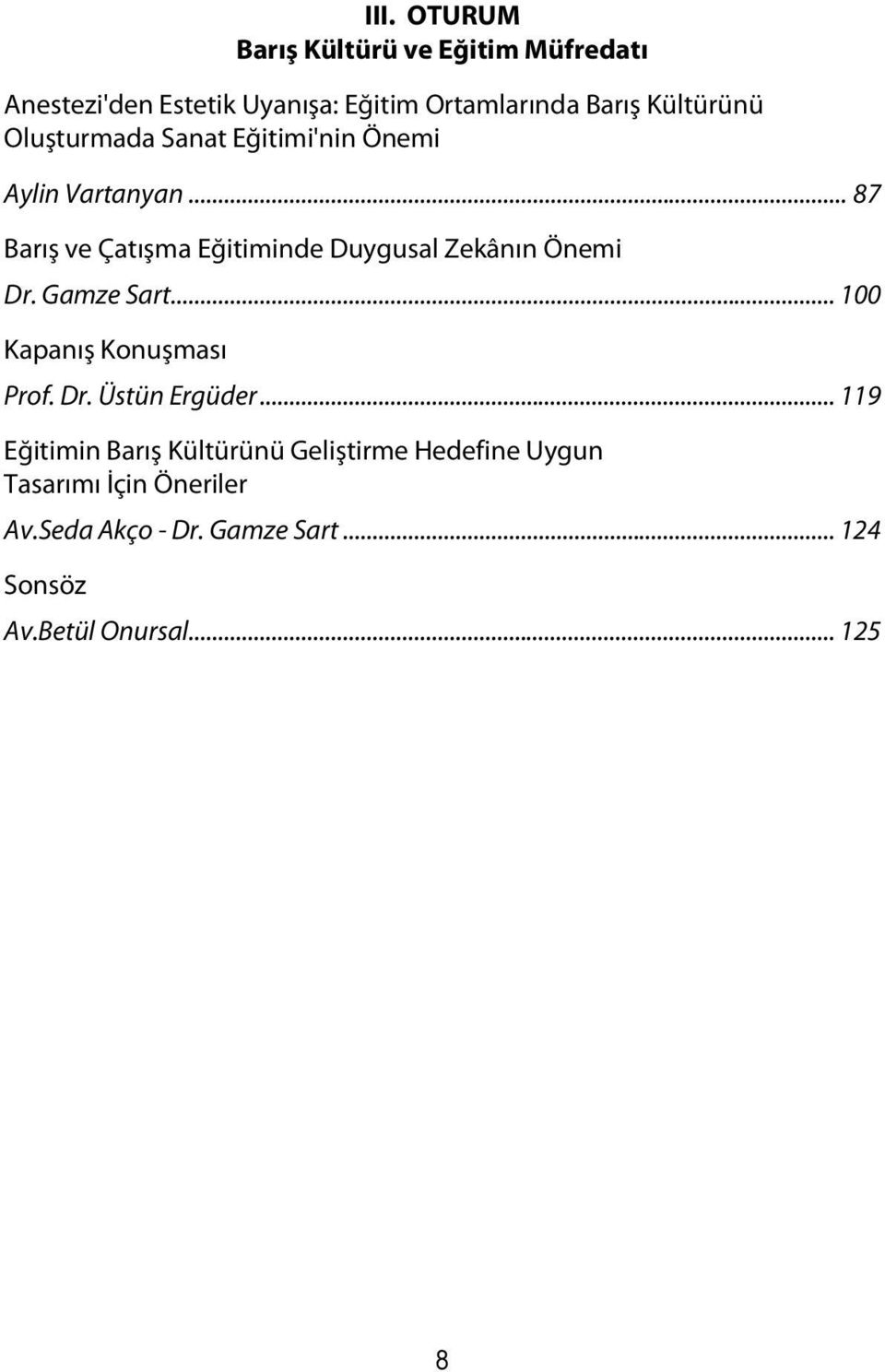 .. 87 Barış ve Çatışma Eğitiminde Duygusal Zekânın Önemi Dr. Gamze Sart... 100 Kapanış Konuşması Prof. Dr. Üstün Ergüder.