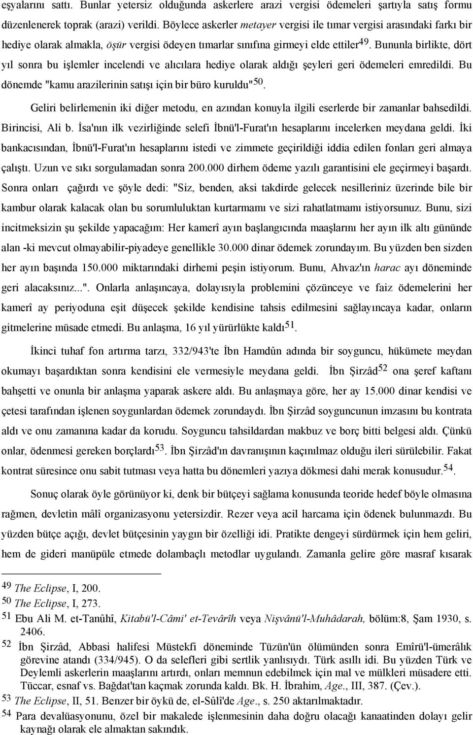 Bununla birlikte, dört yıl sonra bu işlemler incelendi ve alıcılara hediye olarak aldığı şeyleri geri ödemeleri emredildi. Bu dönemde "kamu arazilerinin satışı için bir büro kuruldu" 50.