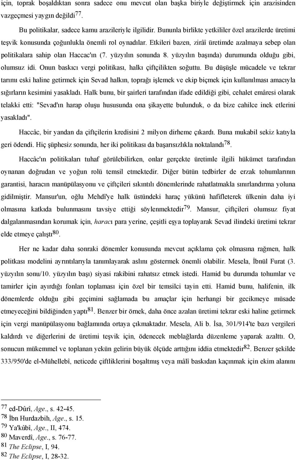 yüzyılın sonunda 8. yüzyılın başında) durumunda olduğu gibi, olumsuz idi. Onun baskıcı vergi politikası, halkı çiftçilikten soğuttu.