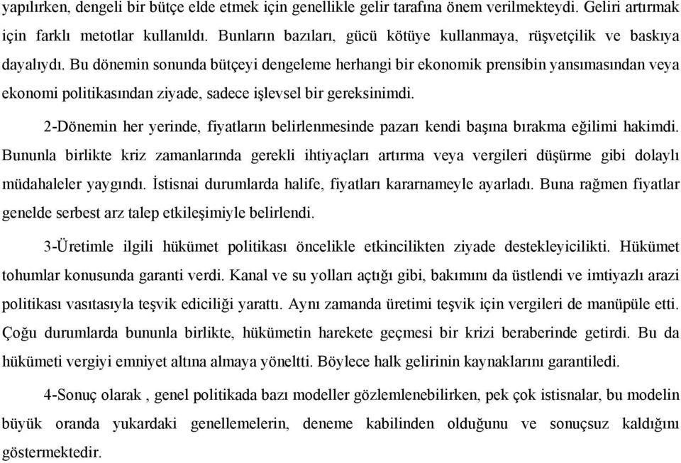 Bu dönemin sonunda bütçeyi dengeleme herhangi bir ekonomik prensibin yansımasından veya ekonomi politikasından ziyade, sadece işlevsel bir gereksinimdi.