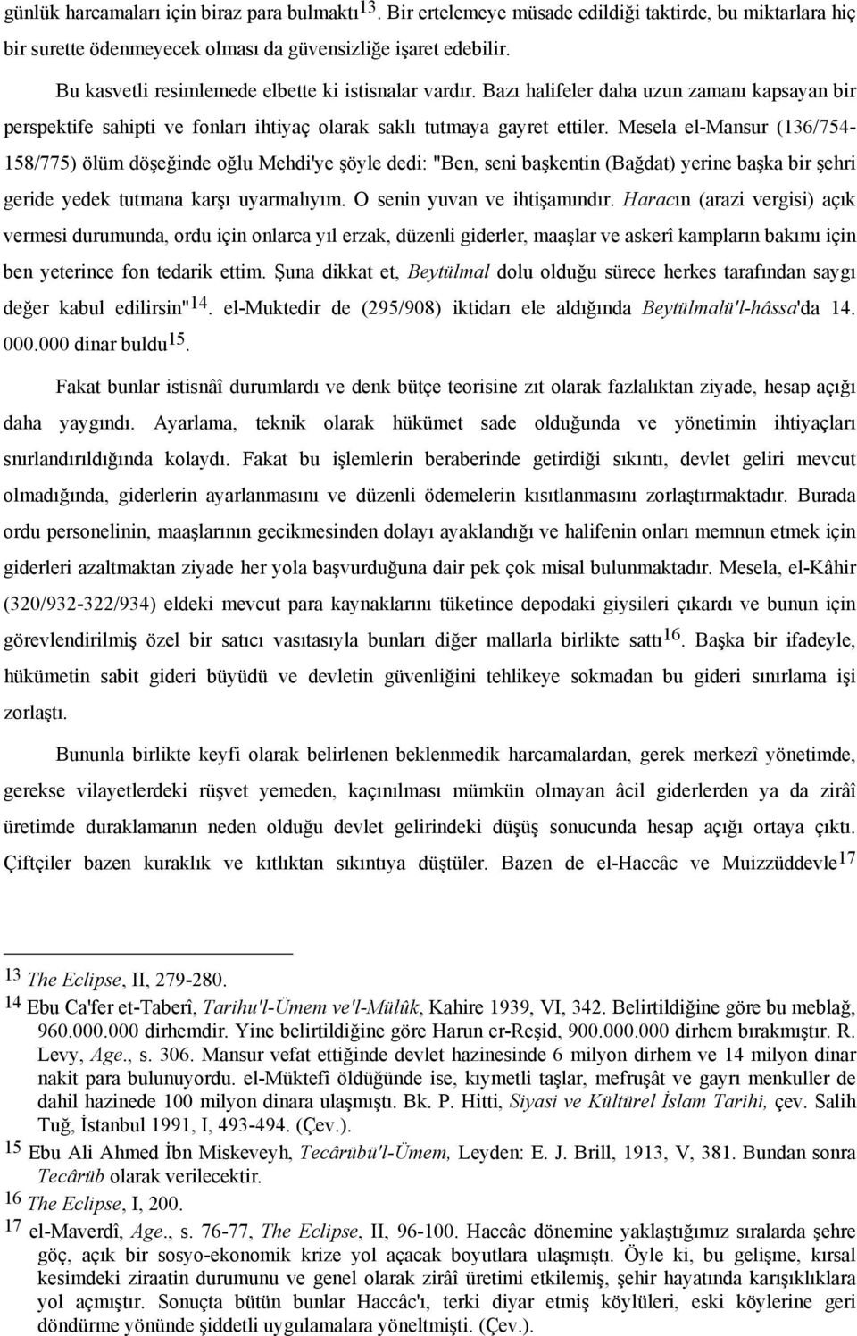 Mesela el-mansur (136/754-158/775) ölüm döşeğinde oğlu Mehdi'ye şöyle dedi: "Ben, seni başkentin (Bağdat) yerine başka bir şehri geride yedek tutmana karşı uyarmalıyım. O senin yuvan ve ihtişamındır.