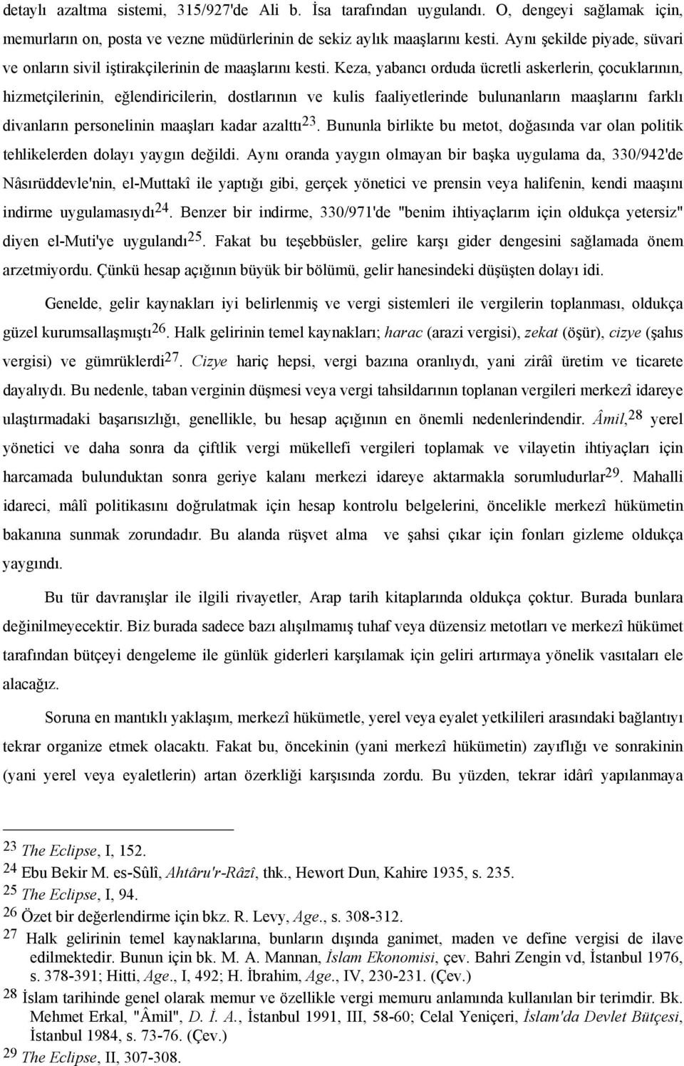 Keza, yabancı orduda ücretli askerlerin, çocuklarının, hizmetçilerinin, eğlendiricilerin, dostlarının ve kulis faaliyetlerinde bulunanların maaşlarını farklı divanların personelinin maaşları kadar