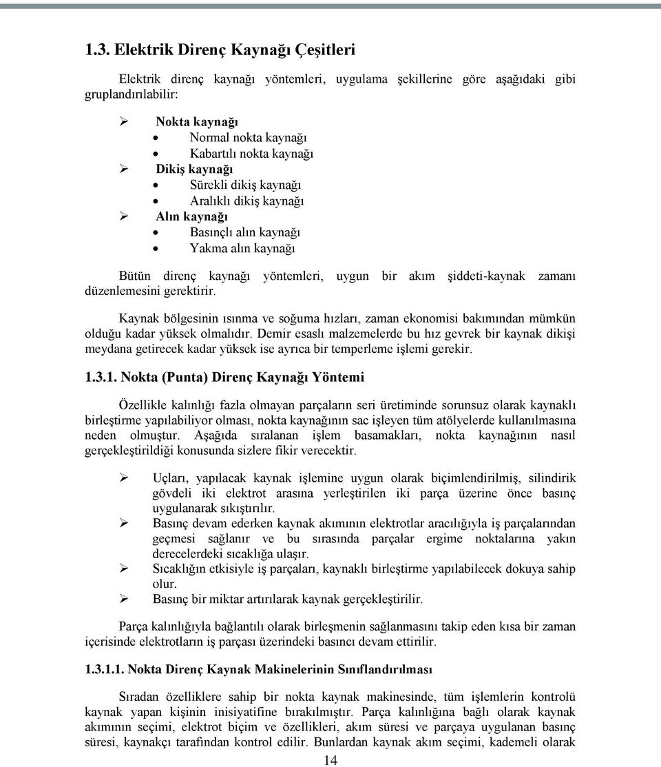 gerektirir. Kaynak bölgesinin ısınma ve soğuma hızları, zaman ekonomisi bakımından mümkün olduğu kadar yüksek olmalıdır.