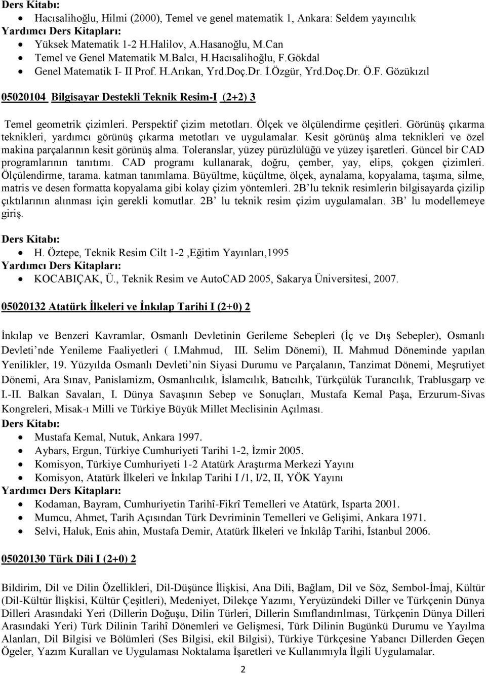 Ölçek ve ölçülendirme çeģitleri. GörünüĢ çıkarma teknikleri, yardımcı görünüģ çıkarma metotları ve uygulamalar. Kesit görünüģ alma teknikleri ve özel makina parçalarının kesit görünüģ alma.