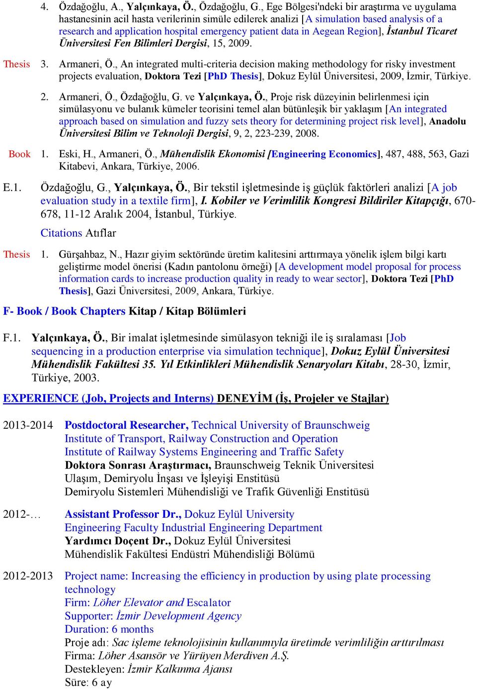 Aegean Region], İstanbul Ticaret Üniversitesi Fen Bilimleri Dergisi, 15, 2009. Thesis 3. Armaneri, Ö.