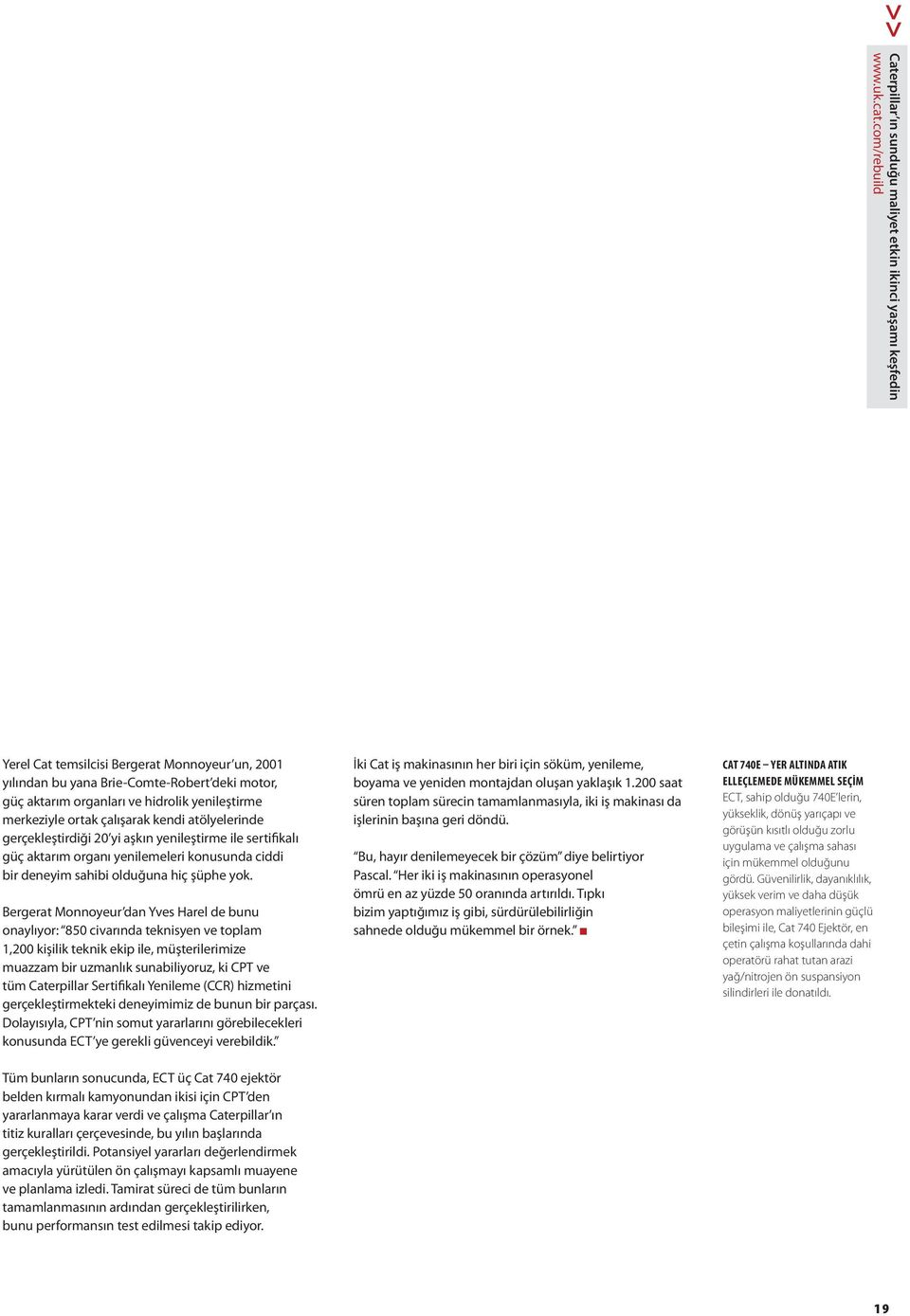 atölyelerinde gerçekleştirdiği 20 yi aşkın yenileştirme ile sertifikalı güç aktarım organı yenilemeleri konusunda ciddi bir deneyim sahibi olduğuna hiç şüphe yok.