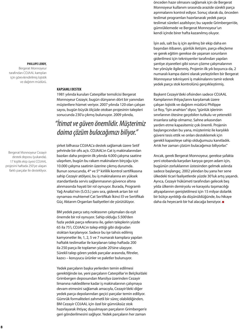 kazanılmış oluyor. PHILLIPE LEROY, Bergerat Monnoyeur tarafından COJAAL kampları için görevlendirilmiş lojistik ve dağıtım müdürü. Bergerat Monnoyeur Cezayir destek deposu (yukarıda).