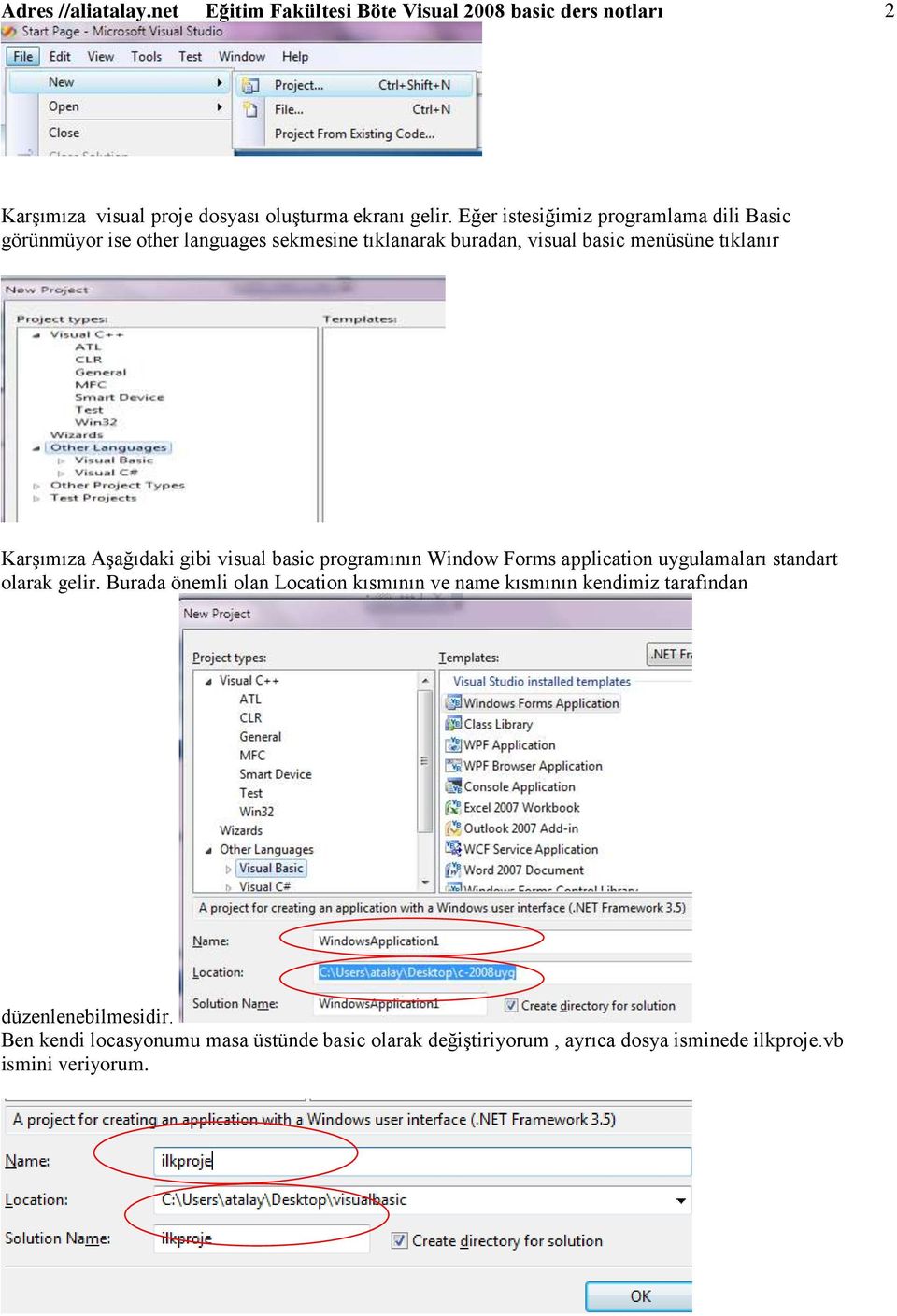 AĢağıdaki gibi visual basic programının Window Forms application uygulamaları standart olarak gelir.