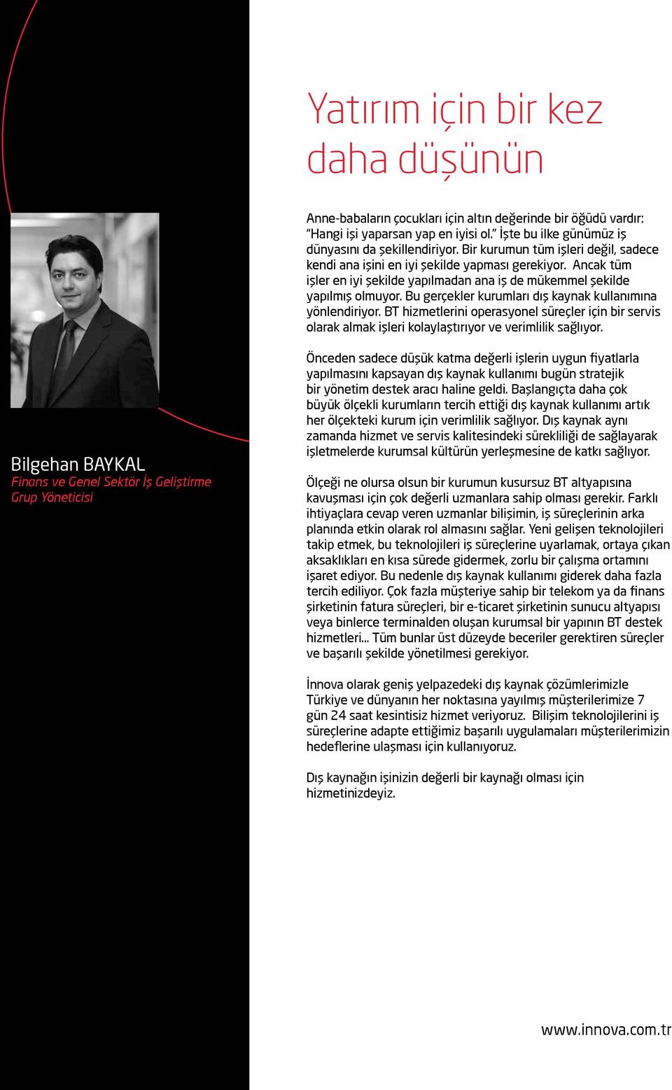 Bu gerçekler kurumları dış kaynak kullanımına yönlendiriyor. BT hizmetlerini operasyonel süreçler için bir servis olarak almak işleri kolaylaştırıyor ve verimlilik sağlıyor.