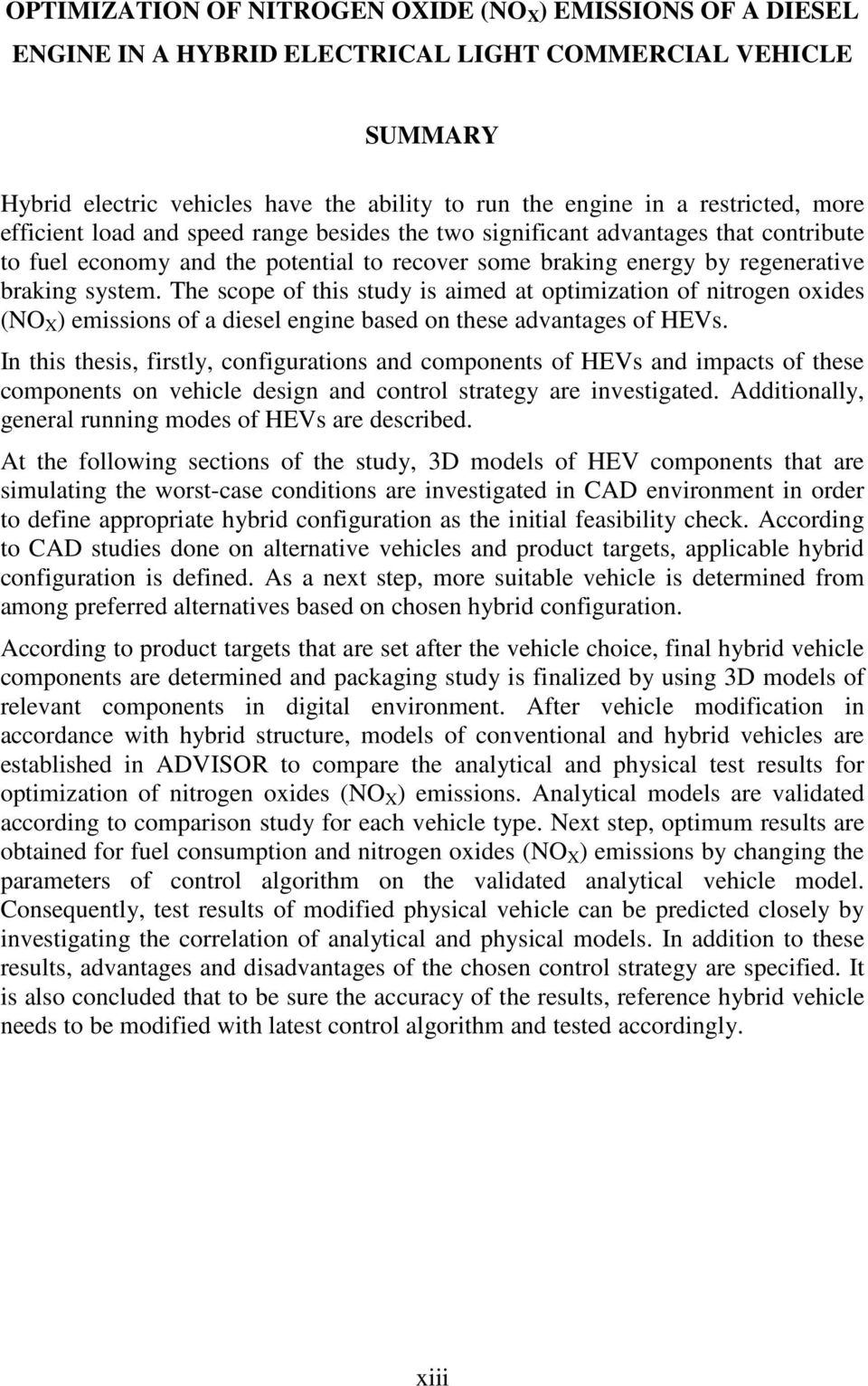 The scope of this study is aimed at optimization of nitrogen oxides (NO X ) emissions of a diesel engine based on these advantages of HEVs.