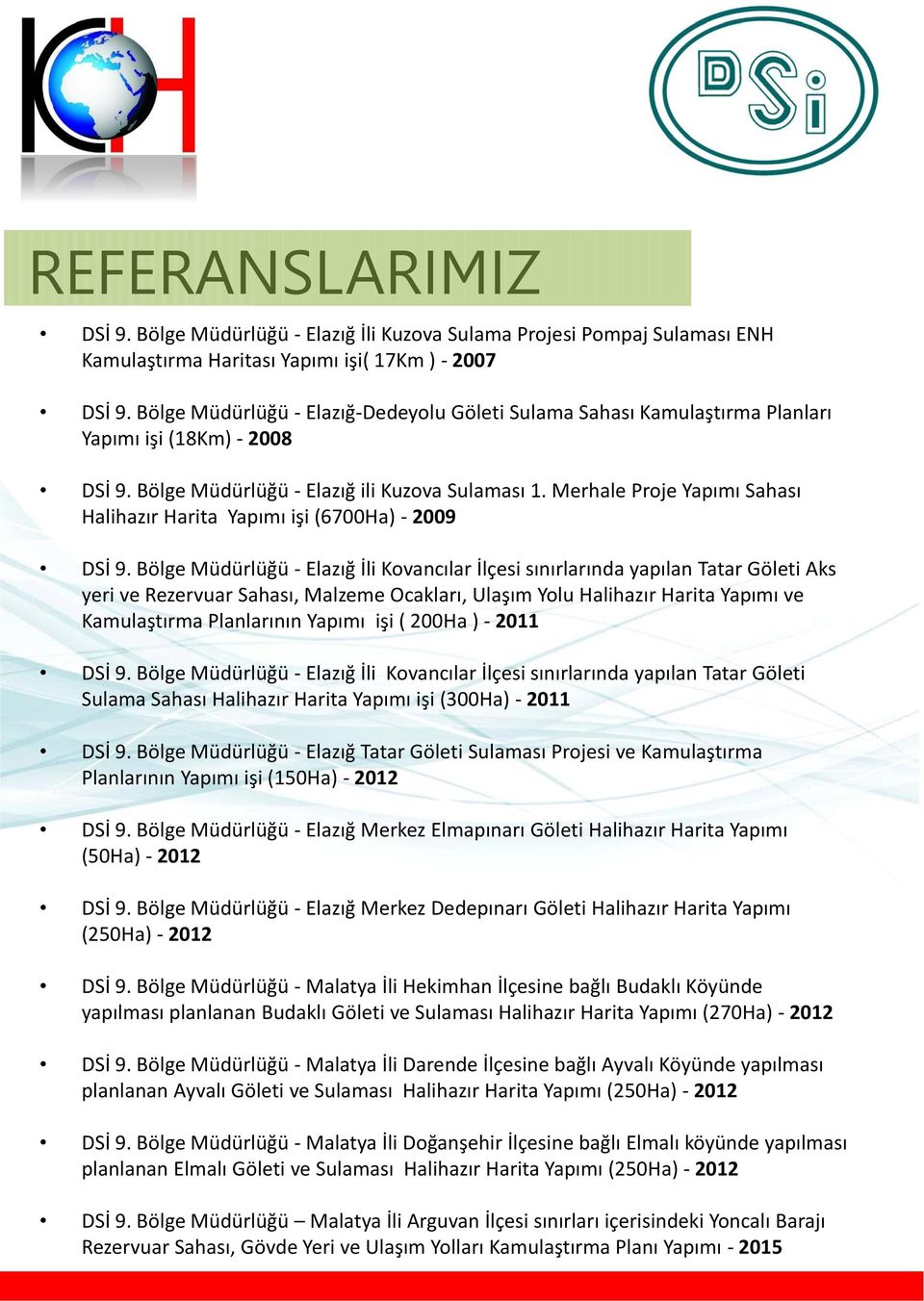 Merhale Proje Yapımı Sahası Halihazır Harita Yapımı işi (6700Ha) - 2009 DSİ 9.