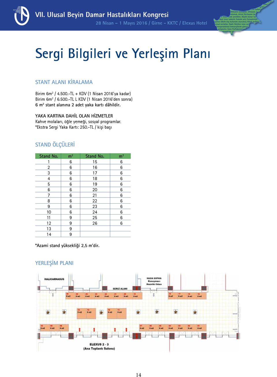 YAKA KARTINA DAHİL OLAN HİZMETLER Kahve molaları, öğle yemeği, sosyal programlar. *Ekstra Sergi Yaka Kartı: 250.