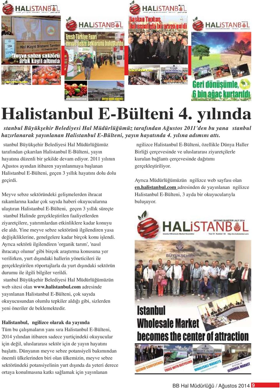 2011 yılının Ağustos ayından itibaren yayınlanmaya başlanan Halistanbul E-Bülteni, geçen 3 yıllık hayatını dolu dolu geçirdi.