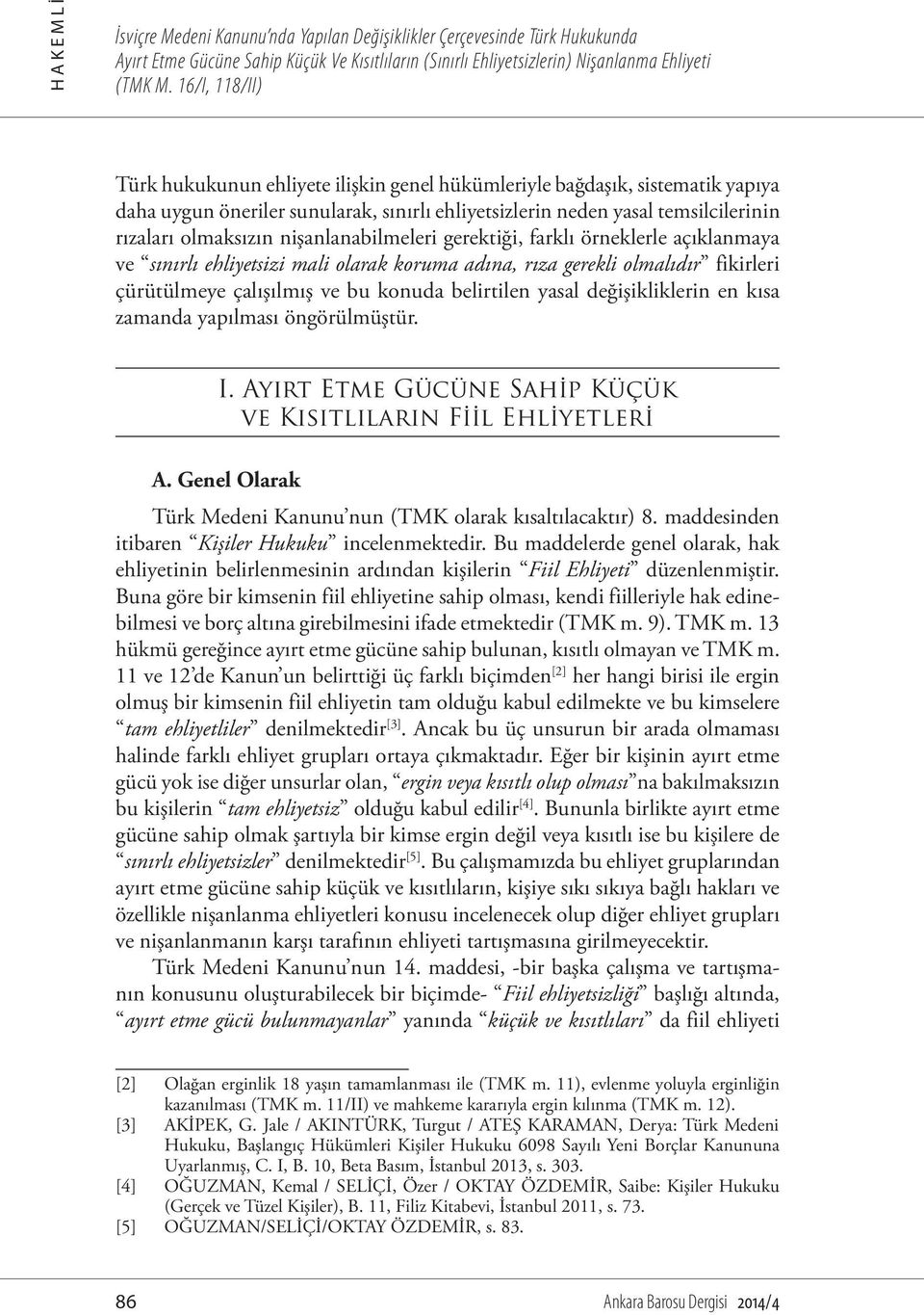 nişanlanabilmeleri gerektiği, farklı örneklerle açıklanmaya ve sınırlı ehliyetsizi mali olarak koruma adına, rıza gerekli olmalıdır fikirleri çürütülmeye çalışılmış ve bu konuda belirtilen yasal