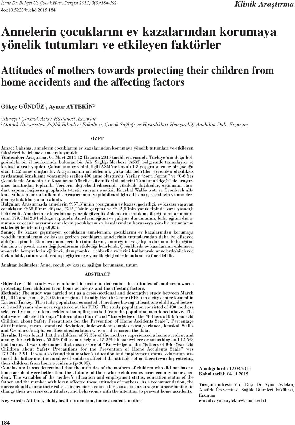 affecting factors Gökçe Gündüz 1, Aynur Aytekİn 2 1 Mareşal Çakmak Asker Hastanesi, Erzurum 2 Atatürk Üniversitesi Sağlık Bilimleri Fakültesi, Çocuk Sağlığı ve Hastalıkları Hemşireliği Anabilim Dalı,