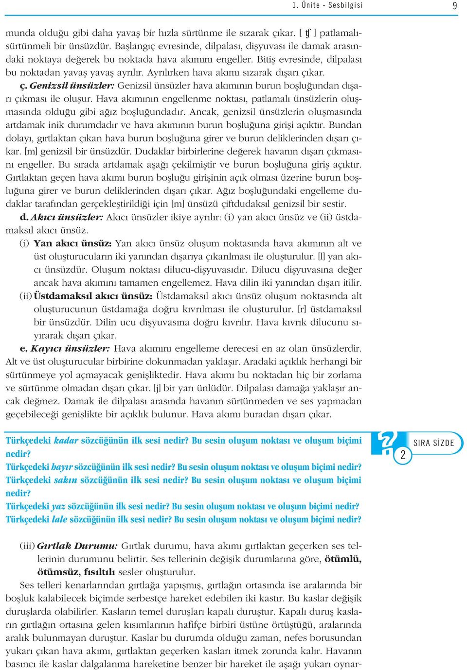 Ayr l rken hava ak m s zarak d flar ç kar. ç. Genizsil ünsüzler: Genizsil ünsüzler hava ak m n n burun bofllu undan d flar ç kmas ile oluflur.