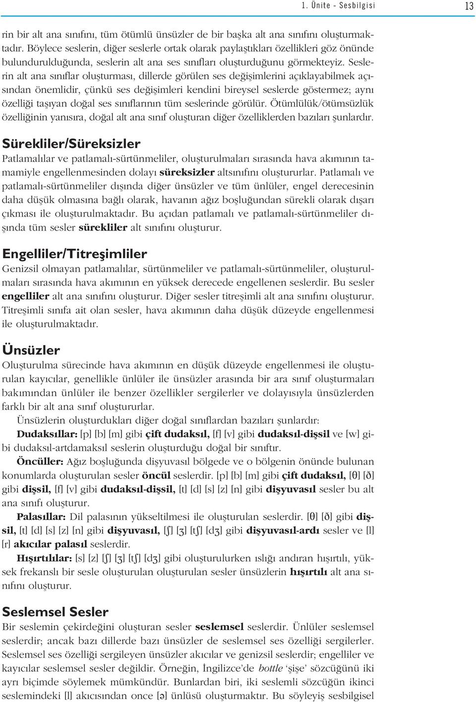 Seslerin alt ana s n flar oluflturmas, dillerde görülen ses de iflimlerini aç klayabilmek aç - s ndan önemlidir, çünkü ses de iflimleri kendini bireysel seslerde göstermez; ayn özelli i tafl yan do