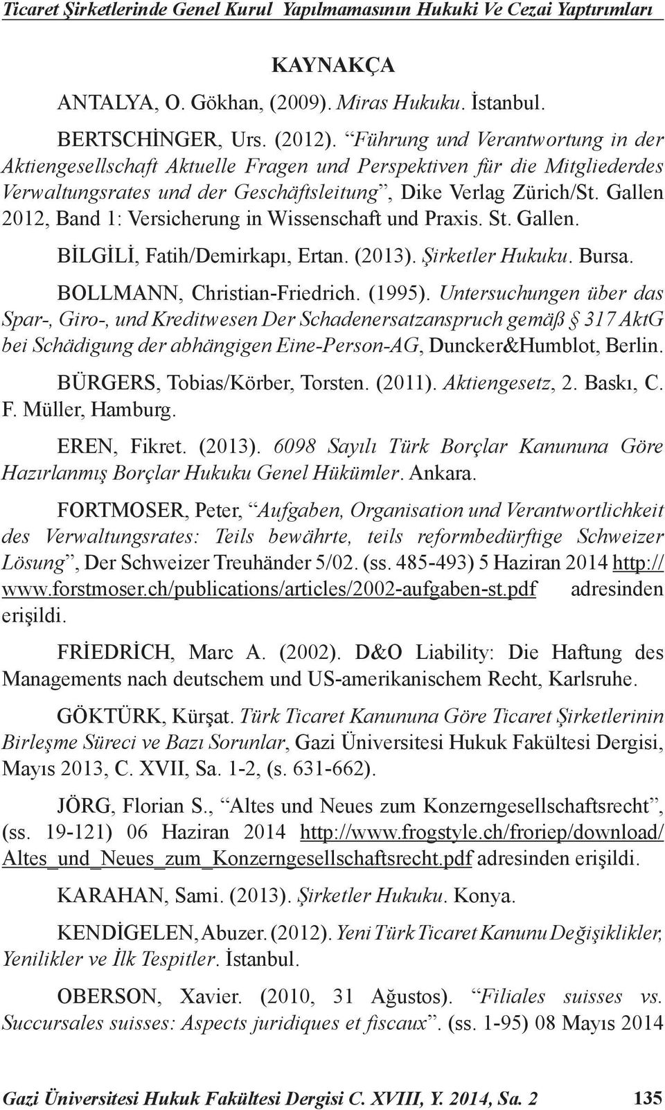 Gallen 2012, Band 1: Versicherung in Wissenschaft und Praxis. St. Gallen. BİLGİLİ, Fatih/Demirkapı, Ertan. (2013). Şirketler Hukuku. Bursa. BOLLMANN, Christian-Friedrich. (1995).