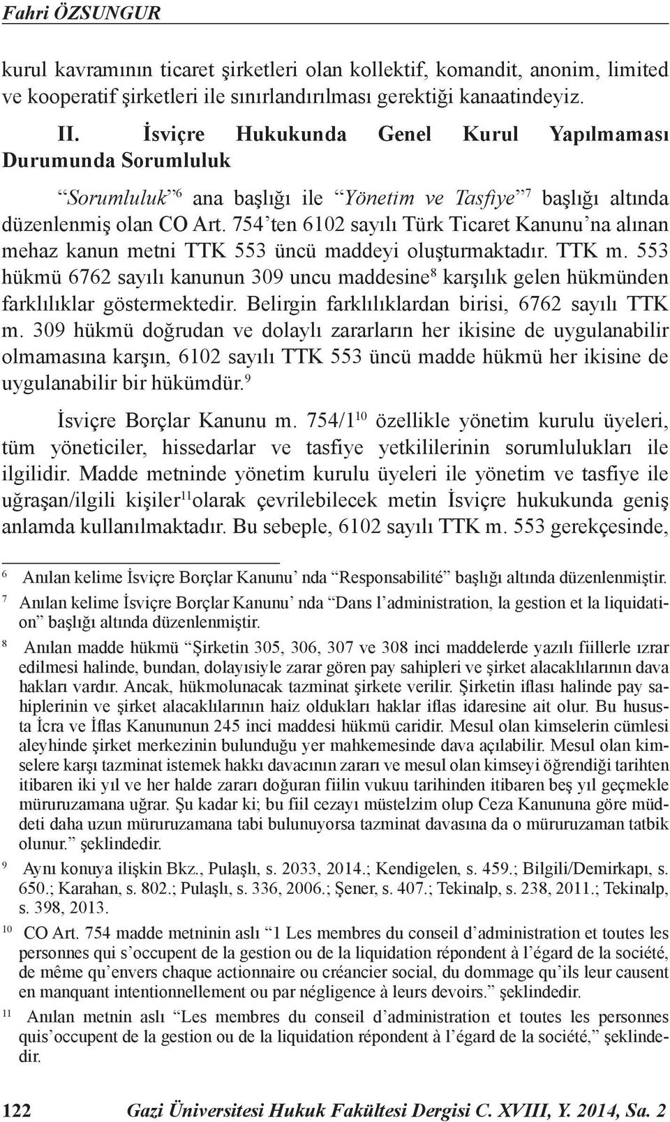 754 ten 6102 sayılı Türk Ticaret Kanunu na alınan mehaz kanun metni TTK 553 üncü maddeyi oluşturmaktadır. TTK m.