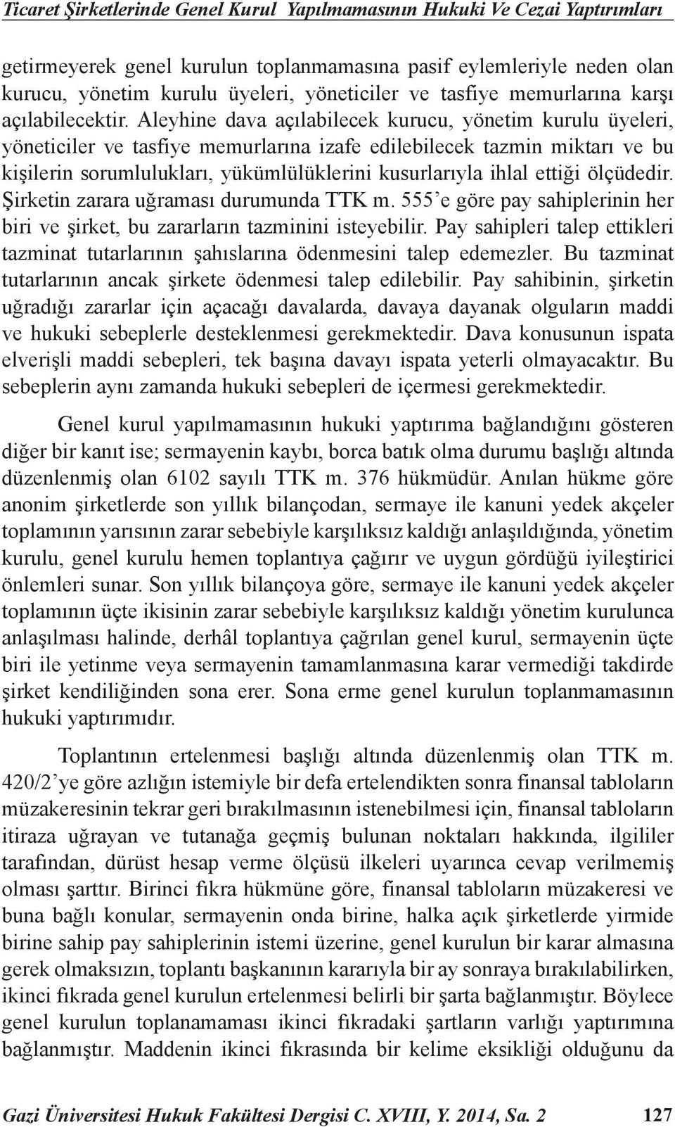 Aleyhine dava açılabilecek kurucu, yönetim kurulu üyeleri, yöneticiler ve tasfiye memurlarına izafe edilebilecek tazmin miktarı ve bu kişilerin sorumlulukları, yükümlülüklerini kusurlarıyla ihlal