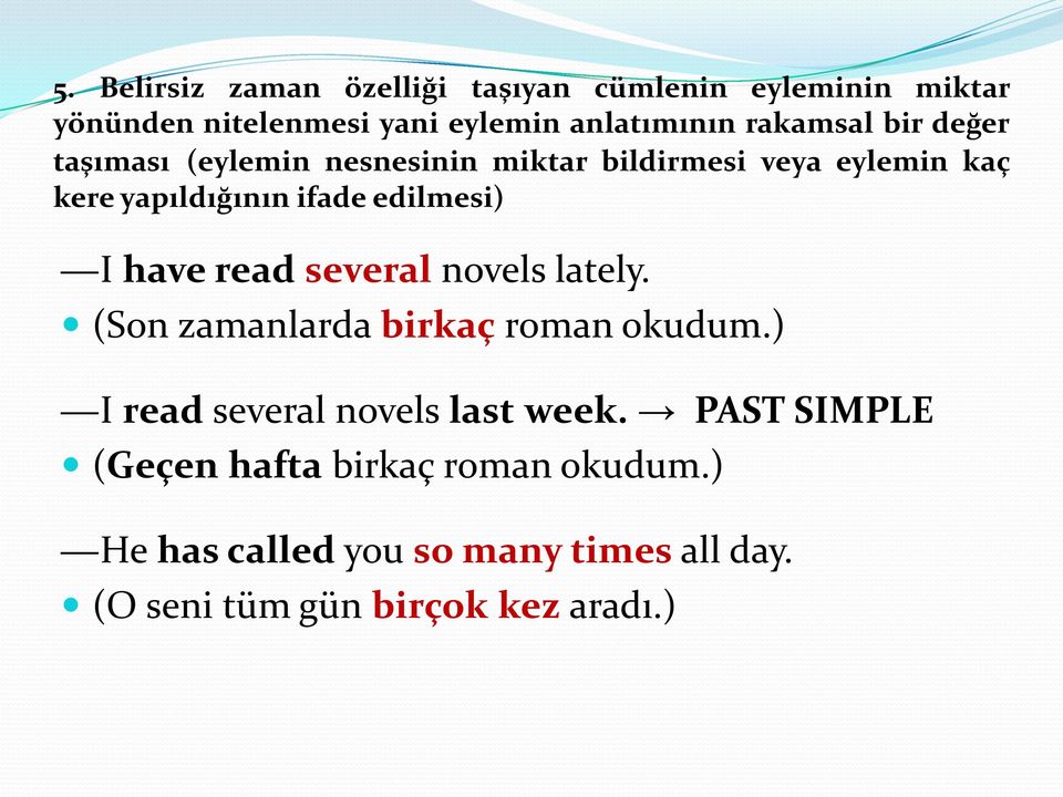 edilmesi) I have read several novels lately. (Son zamanlarda birkaç roman okudum.