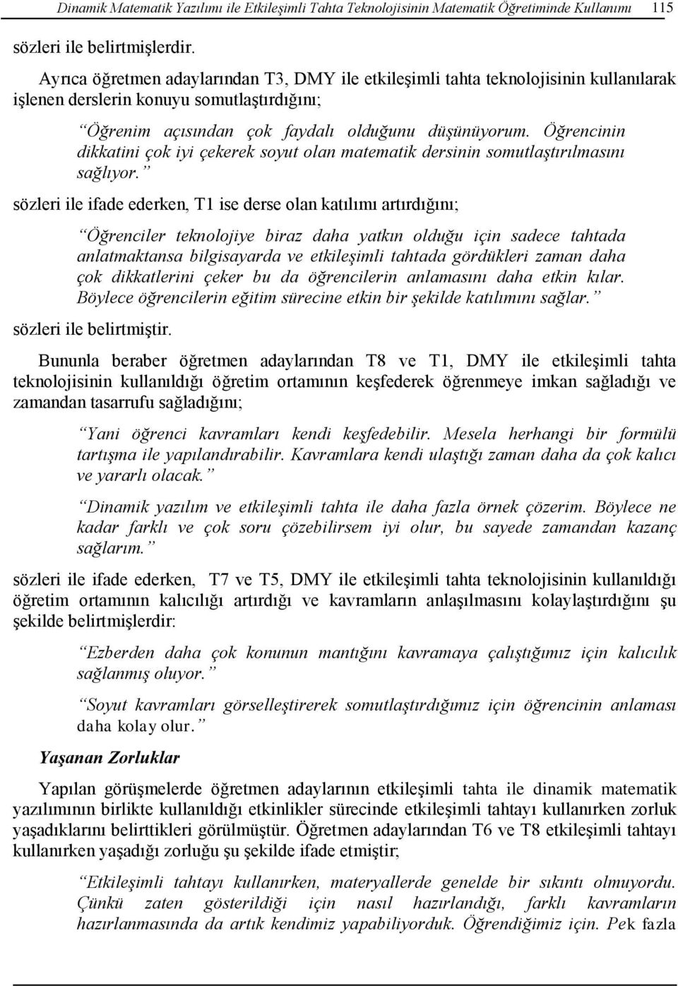 Öğrencinin dikkatini çok iyi çekerek soyut olan matematik dersinin somutlaştırılmasını sağlıyor.