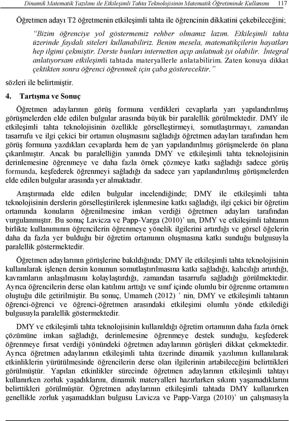 Derste bunları internetten açıp anlatmak iyi olabilir. İntegral anlatıyorsam etkileşimli tahtada materyallerle anlatabilirim.