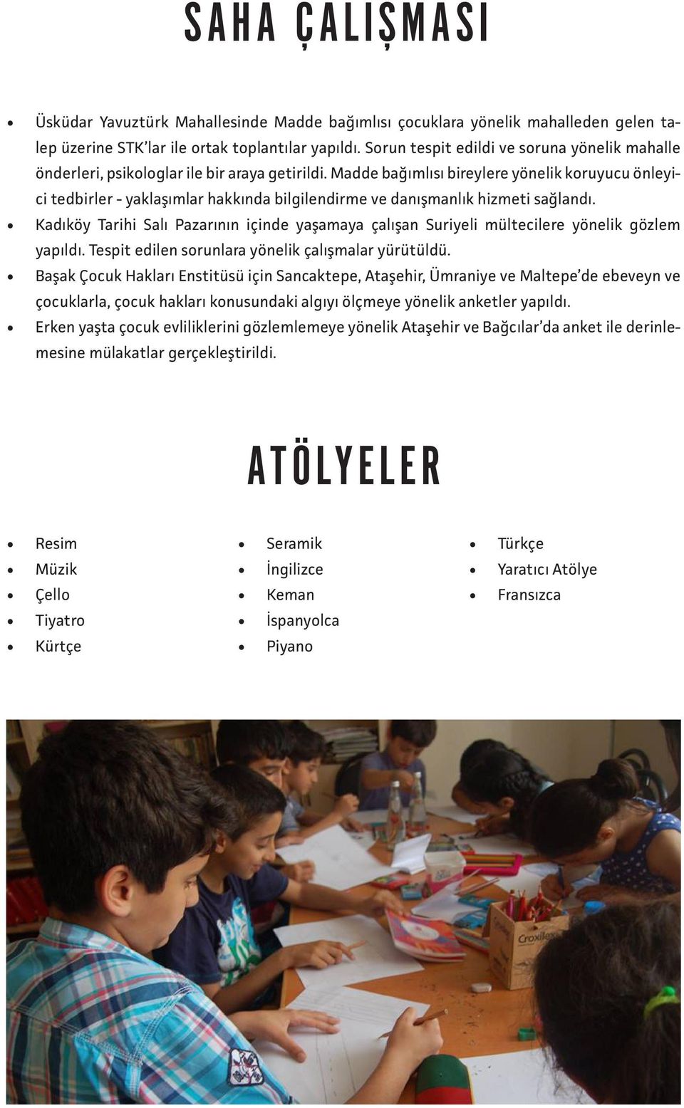 Madde bağımlısı bireylere yönelik koruyucu önleyici tedbirler - yaklaşımlar hakkında bilgilendirme ve danışmanlık hizmeti sağlandı.