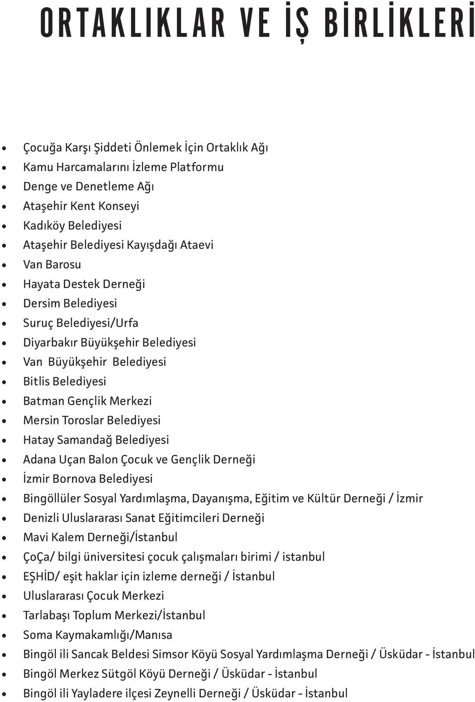 Toroslar Belediyesi Hatay Samandağ Belediyesi Adana Uçan Balon Çocuk ve Gençlik Derneği İzmir Bornova Belediyesi Bingöllüler Sosyal Yardımlaşma, Dayanışma, Eğitim ve Kültür Derneği / İzmir Denizli