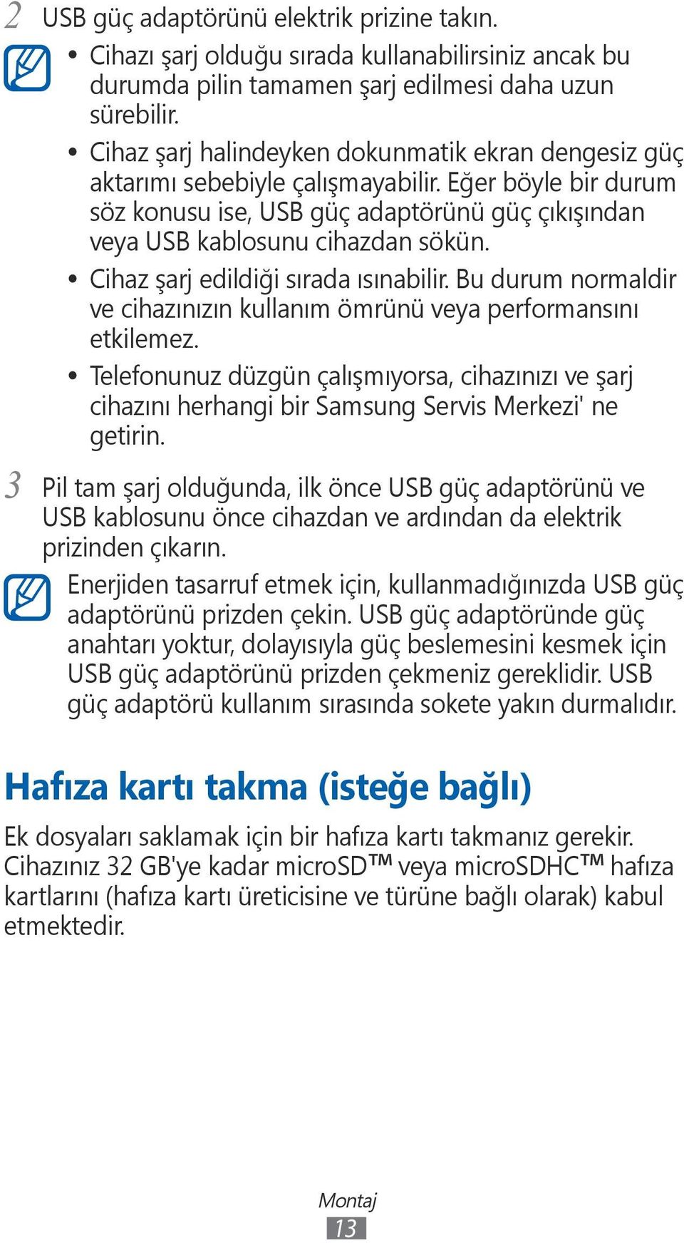 Cihaz şarj edildiği sırada ısınabilir. Bu durum normaldir ve cihazınızın kullanım ömrünü veya performansını etkilemez.