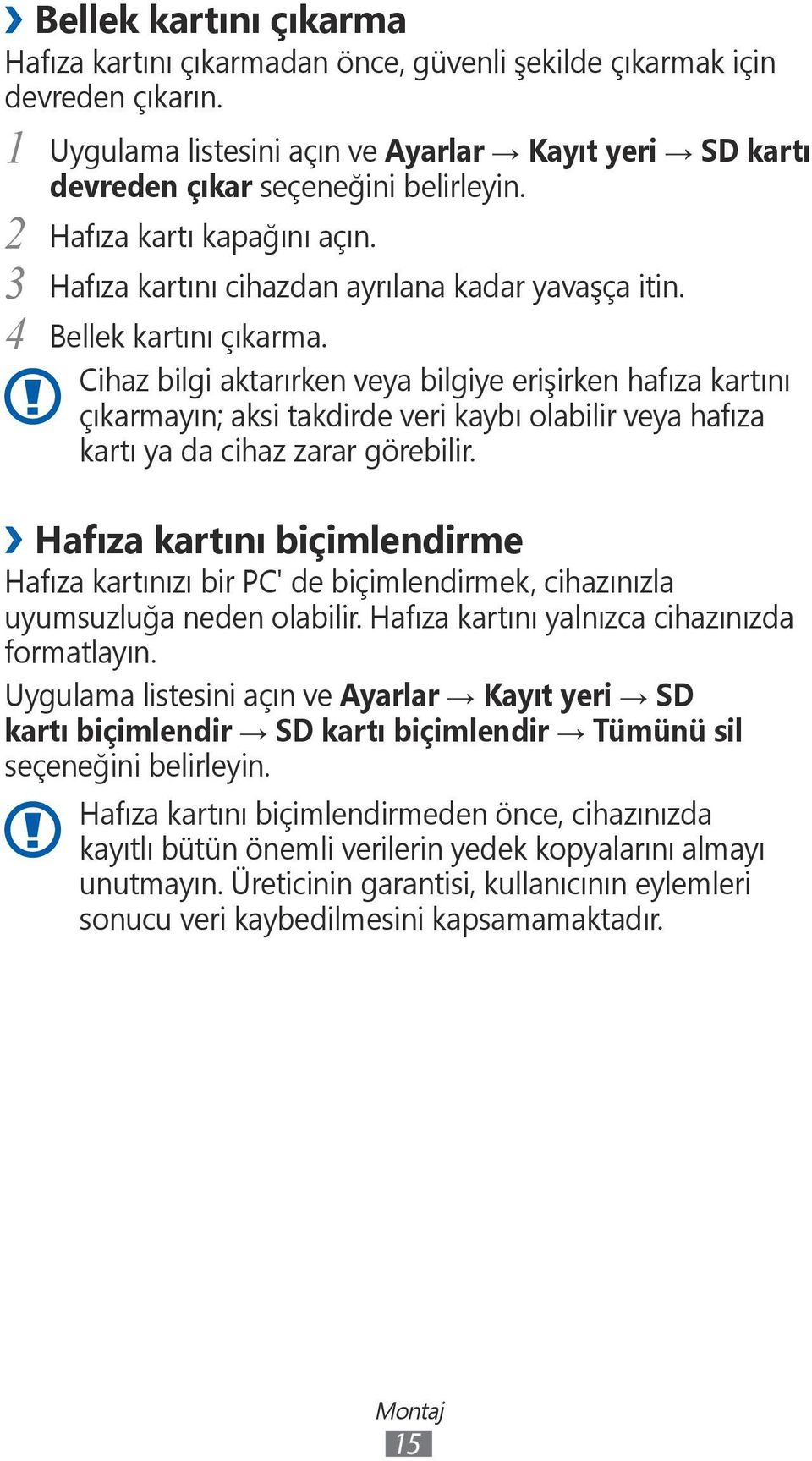 Cihaz bilgi aktarırken veya bilgiye erişirken hafıza kartını çıkarmayın; aksi takdirde veri kaybı olabilir veya hafıza kartı ya da cihaz zarar görebilir.