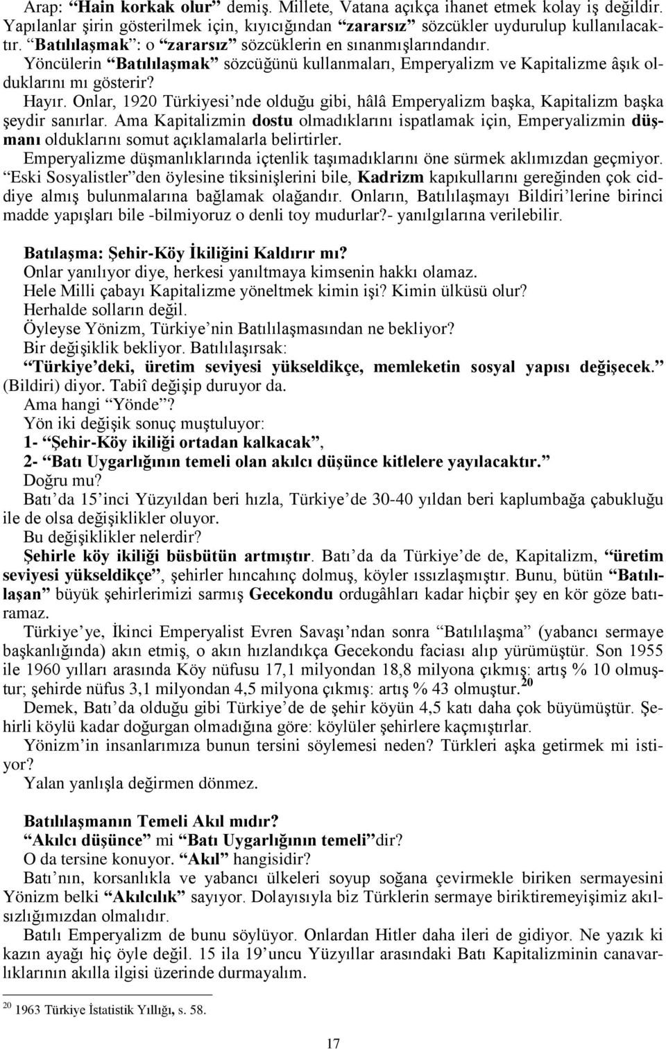 Onlar, 1920 Türkiyesi nde olduğu gibi, hâlâ Emperyalizm başka, Kapitalizm başka şeydir sanırlar.