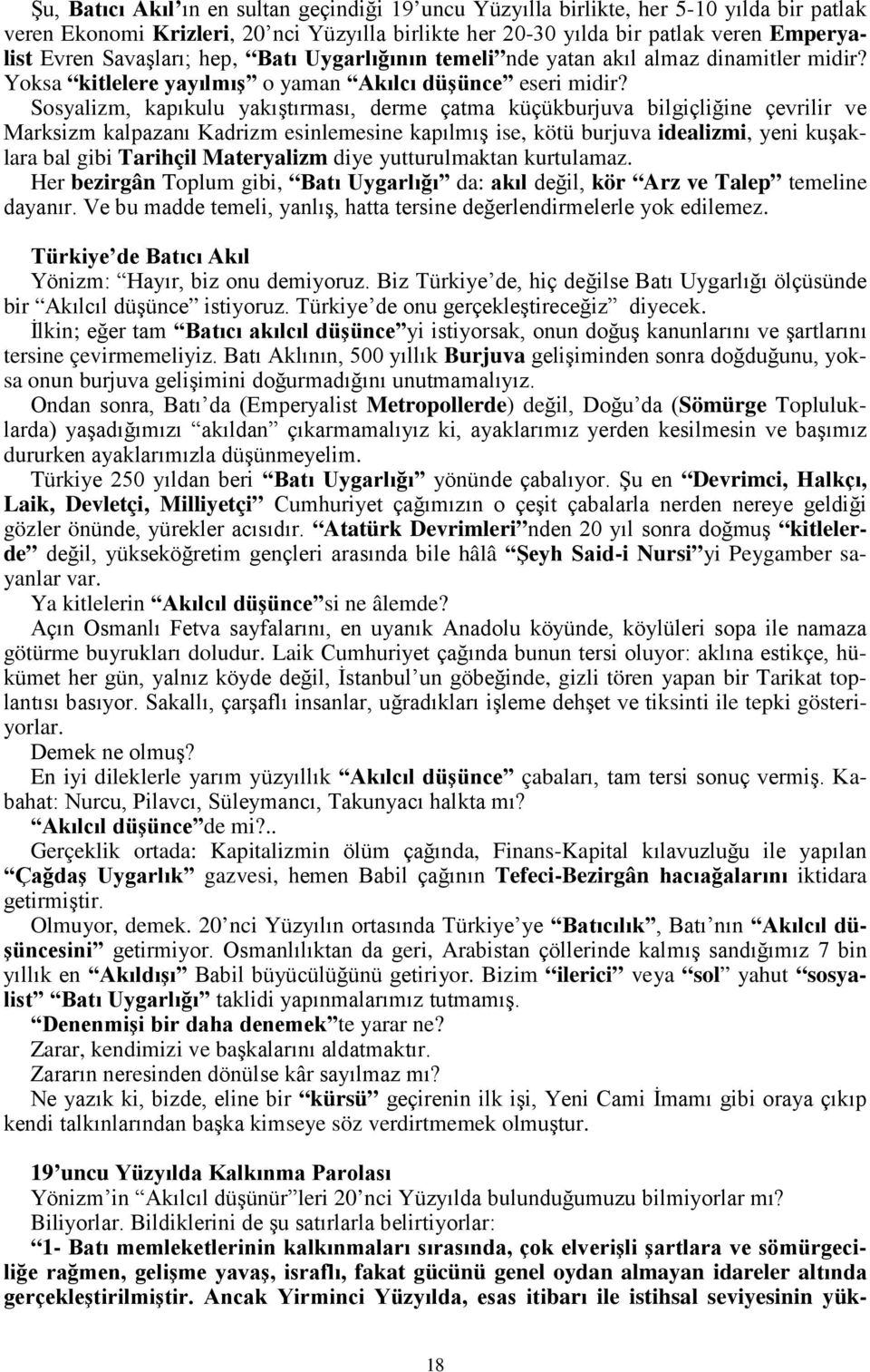 Sosyalizm, kapıkulu yakıştırması, derme çatma küçükburjuva bilgiçliğine çevrilir ve Marksizm kalpazanı Kadrizm esinlemesine kapılmış ise, kötü burjuva idealizmi, yeni kuşaklara bal gibi Tarihçil